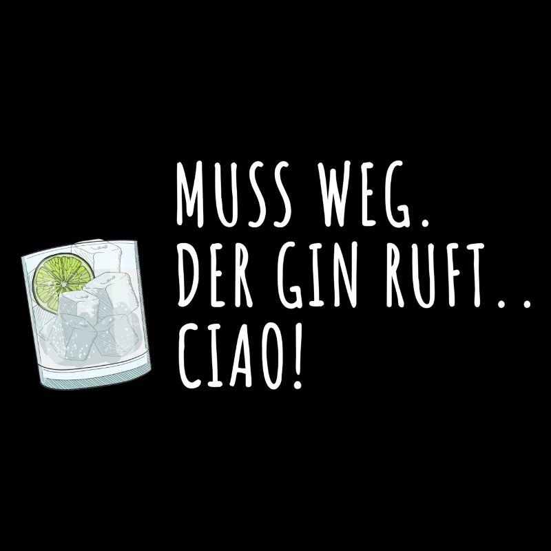 Muss Weg Digga der Gin ruft