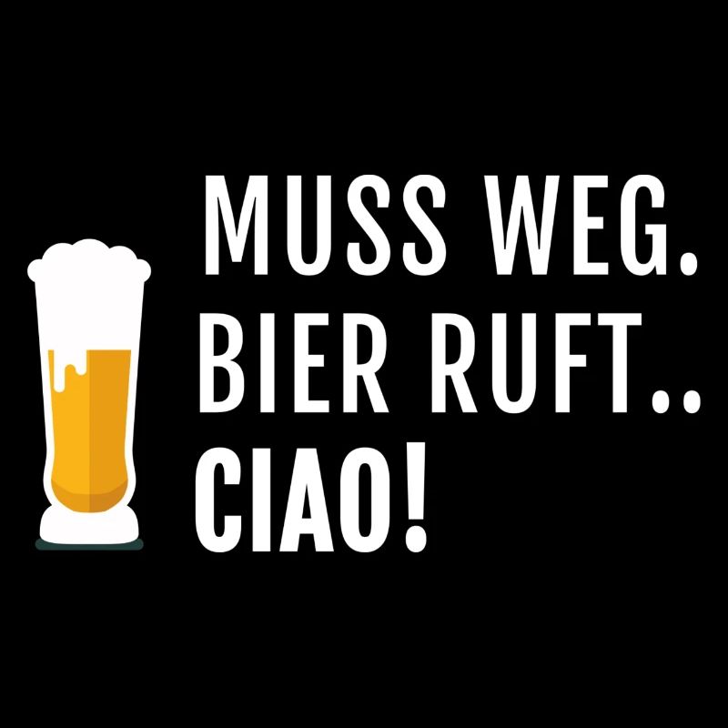Muss Weg Bier Ruft Ciao