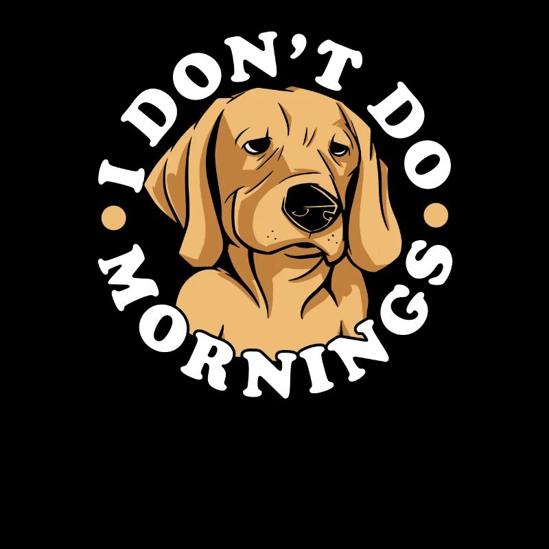 Labrador Niedlich I Dont Do Mornings
