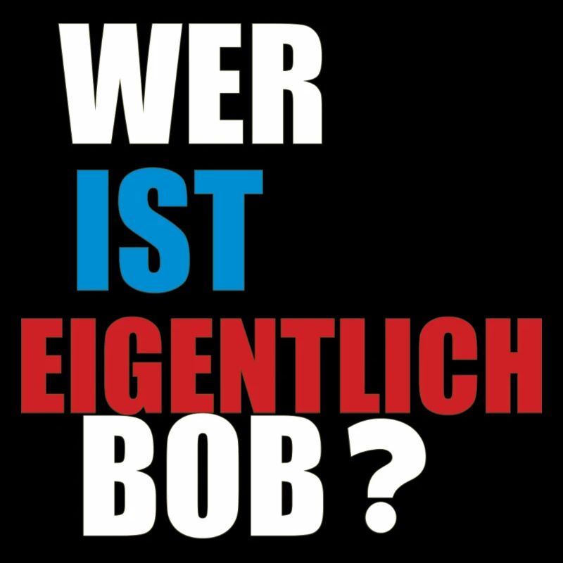 wer ist eigentlich bob