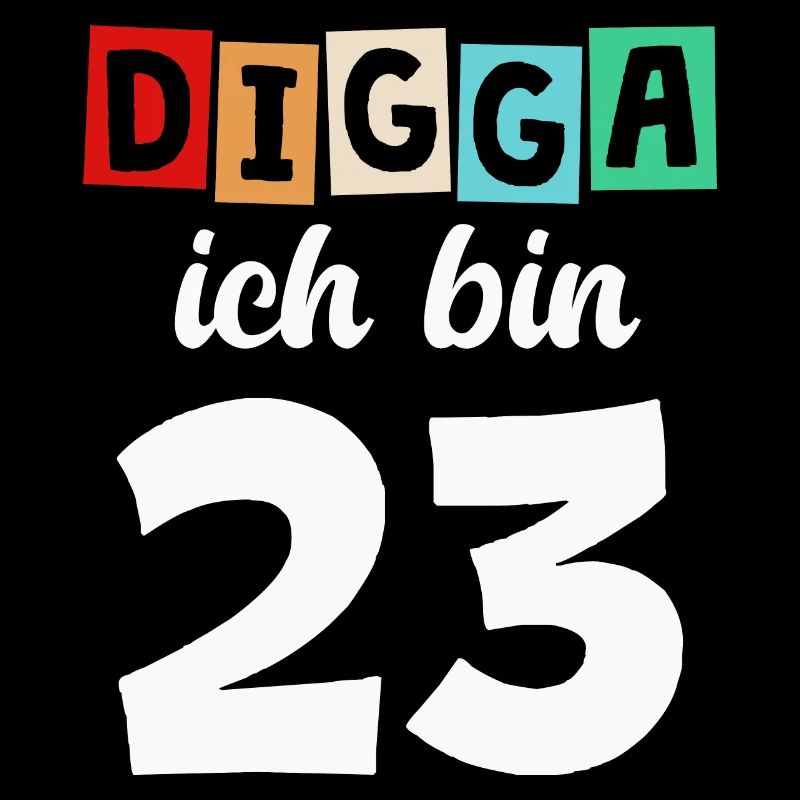 Digga Ich Bin 23 Jahre 23. Geburtstag