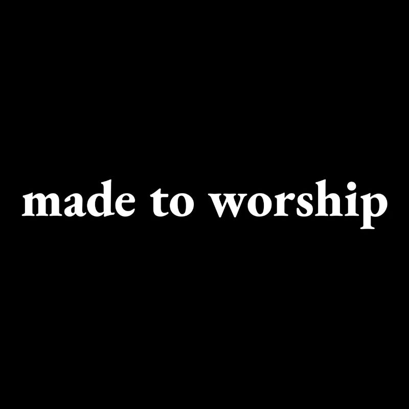 Made To Worship
