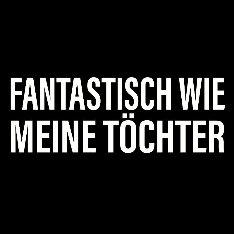 FANTASTISCH WIE MEINE TÖCHTER Vater Geschenkidee