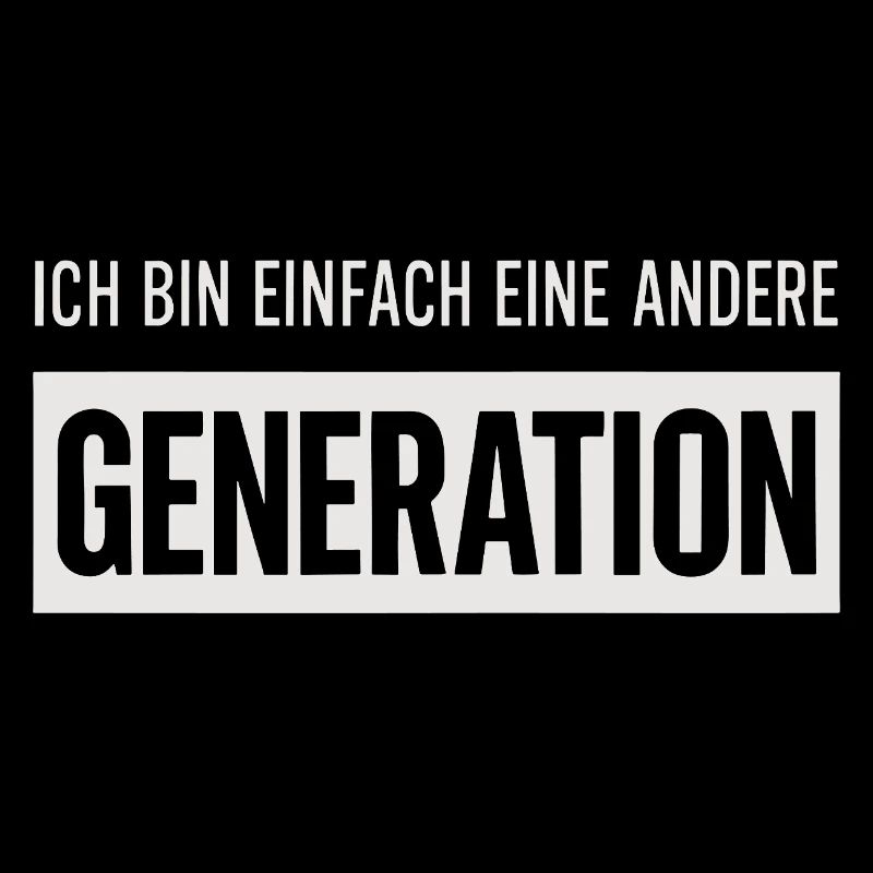 Ich bin einfach eine andere Generation