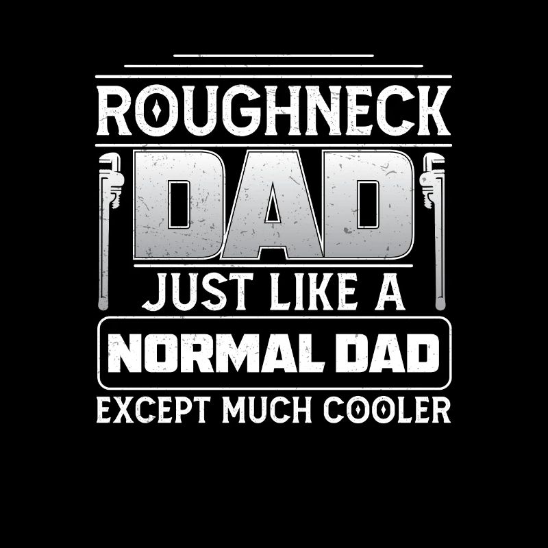 Roughneck Dad Except Much Cool Worker Funny