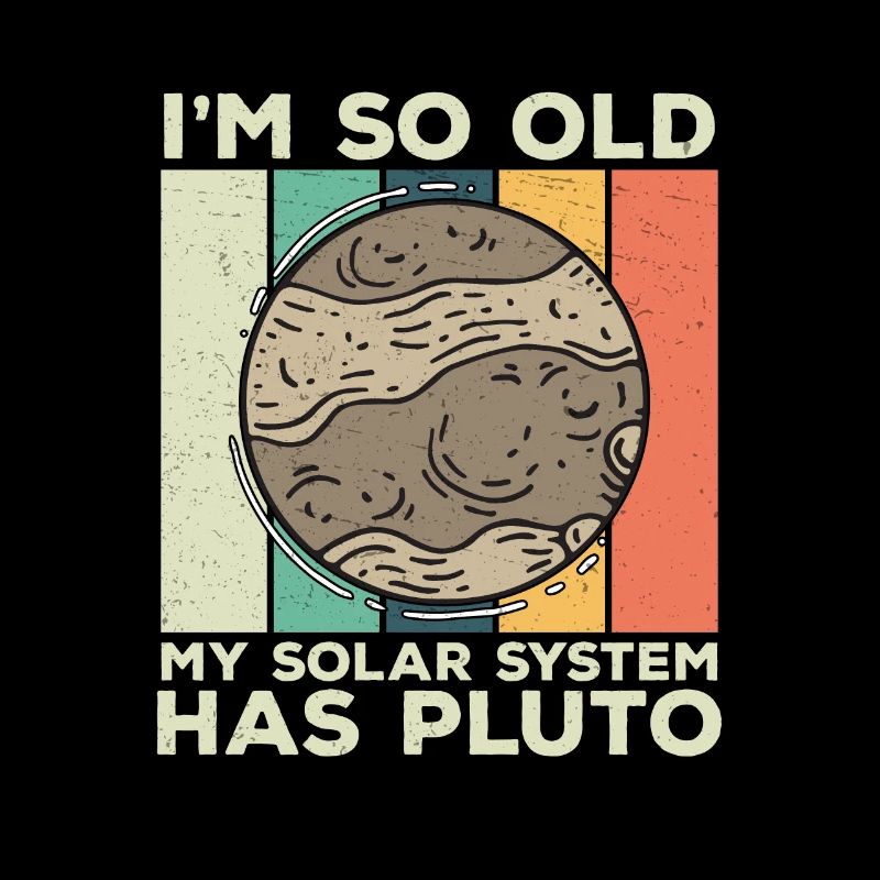 I'm So Old Retro Planet Pluto Système solaire