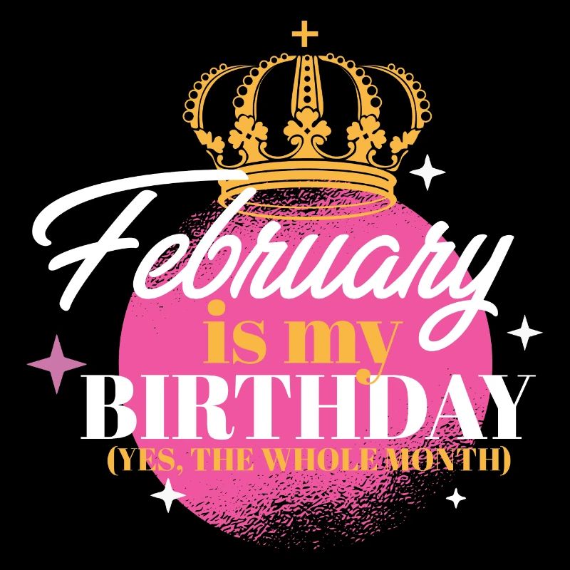 Février est mon anniversaire Oui tout le mois né