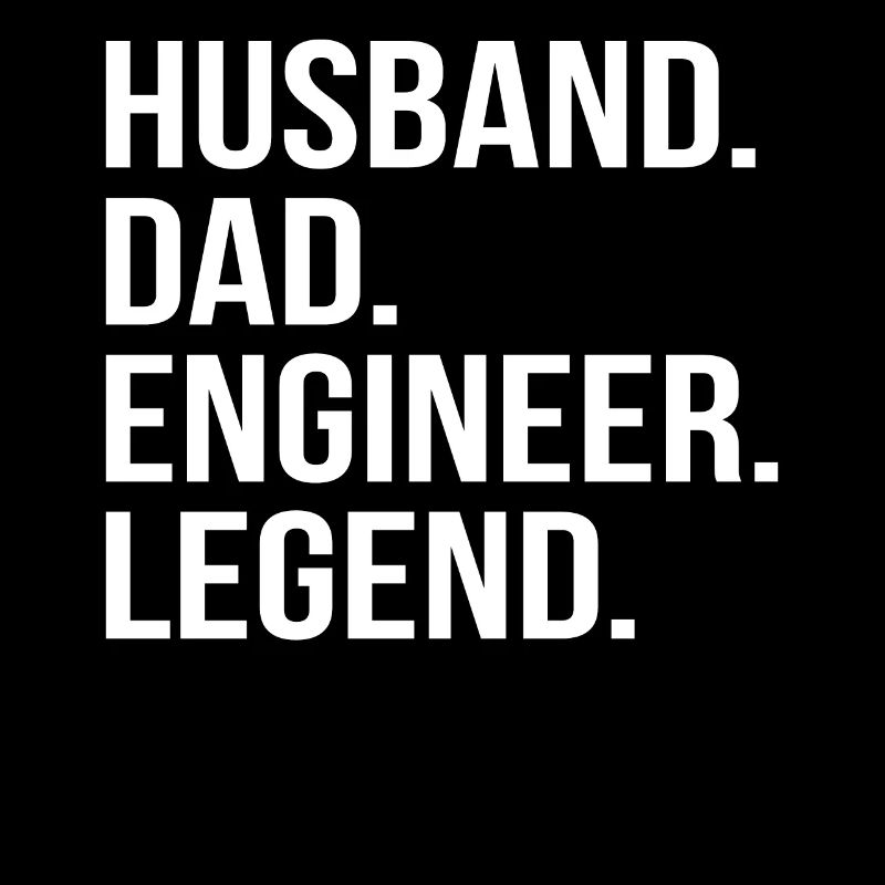 father husband engineer hero legend technician