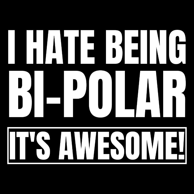I Hate Being Bipolar It's Awesome