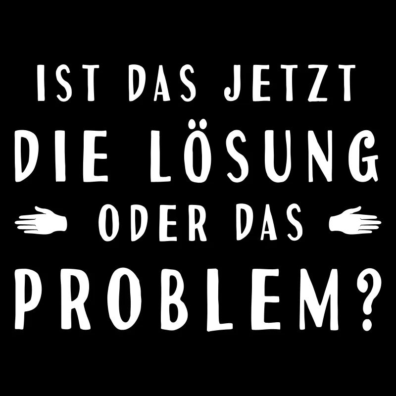 ist das jetzt die Lösung oder das Problem