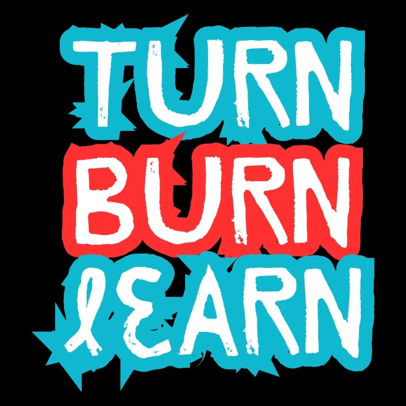 Turn, Burn, Learn