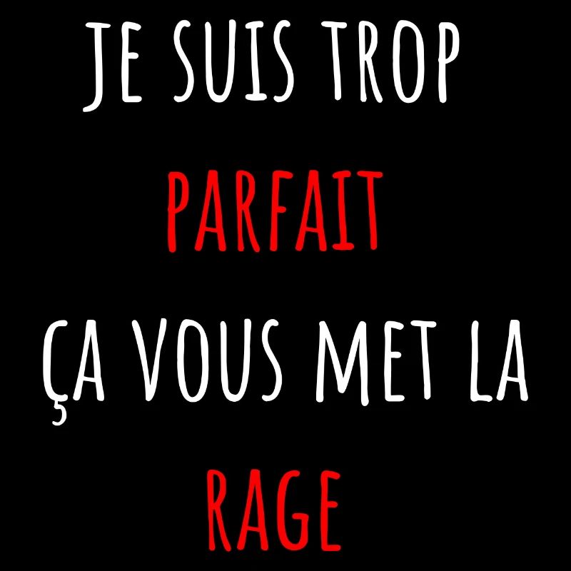 je suis trop parfait ça vous met la rage