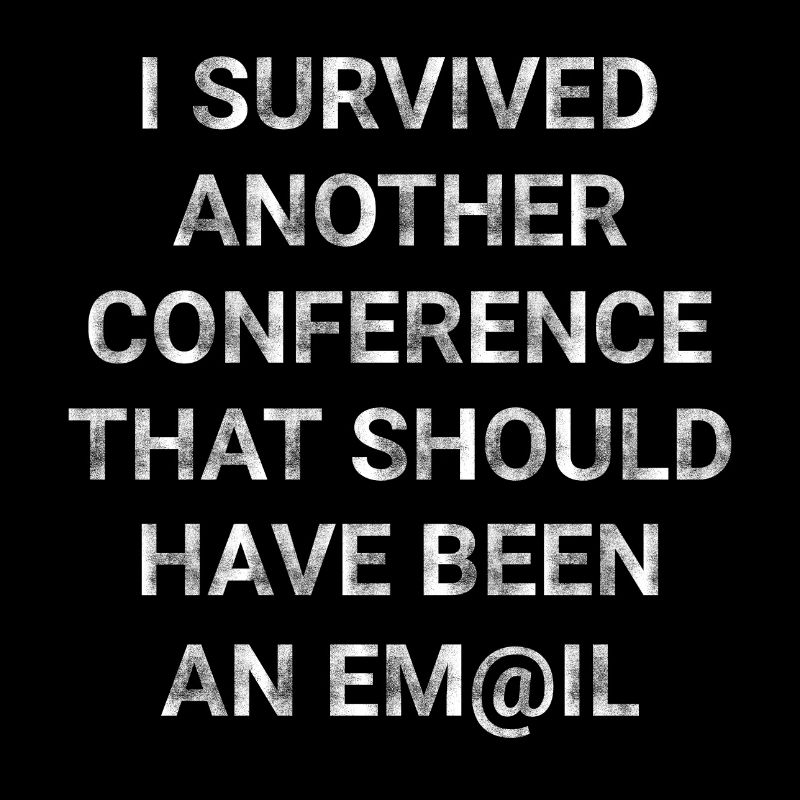 Survived Conference That Should Have Been An Email