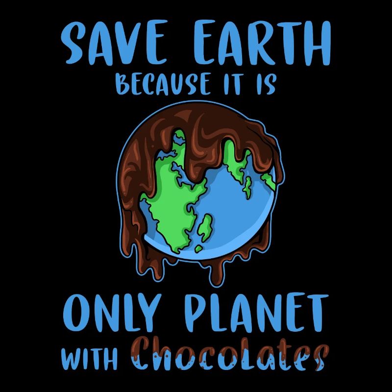 Save the Earth, chocolate!