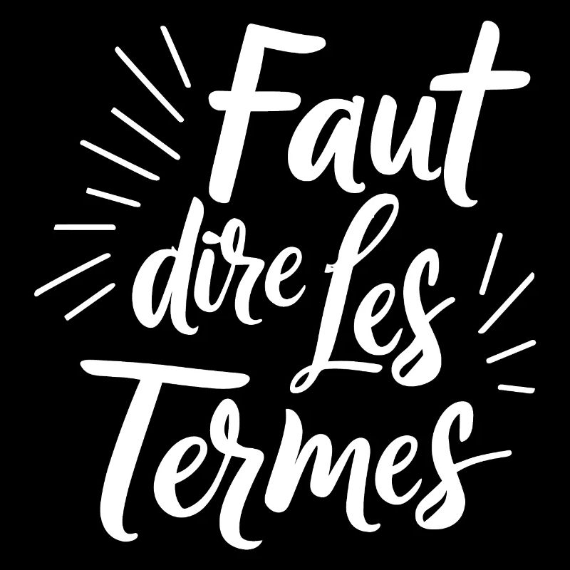 Faut dire les termes