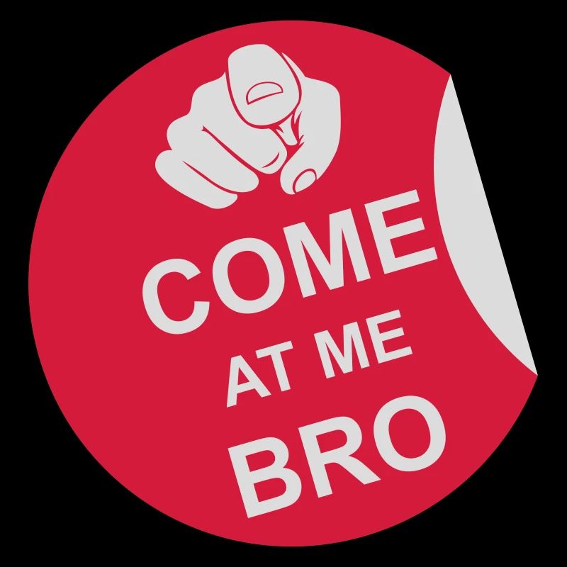 come at me bro