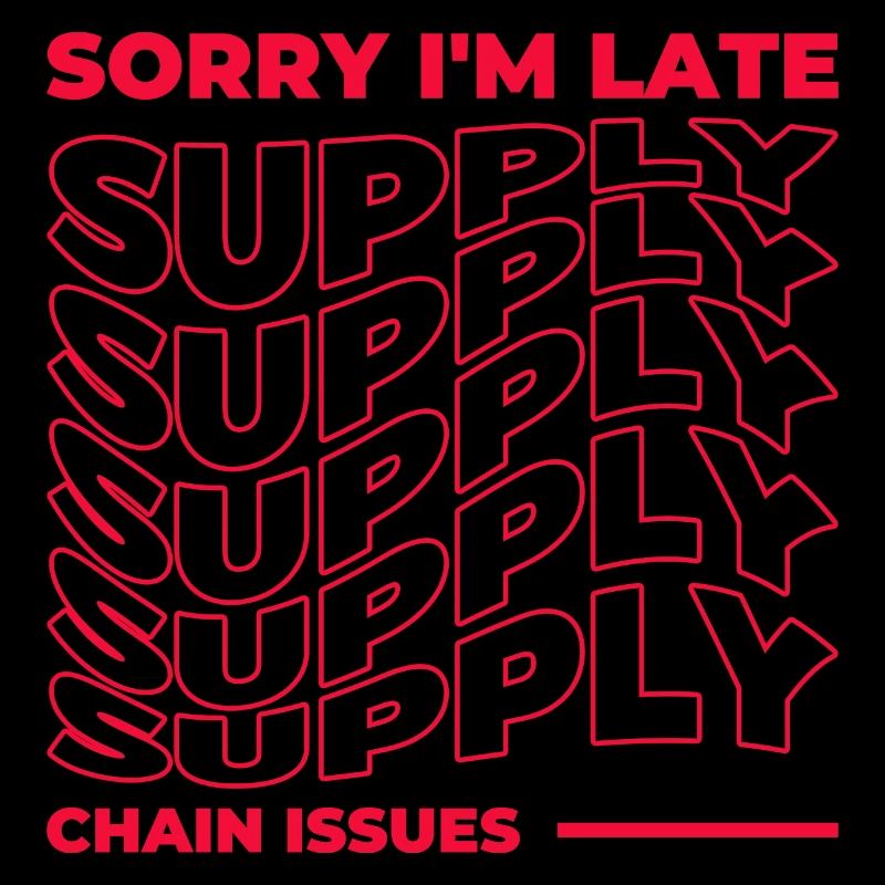 Sorry I'm Late. Supply Chain Issues
