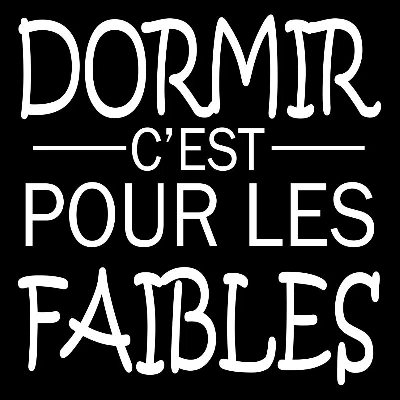 dormir c est pour les faibles