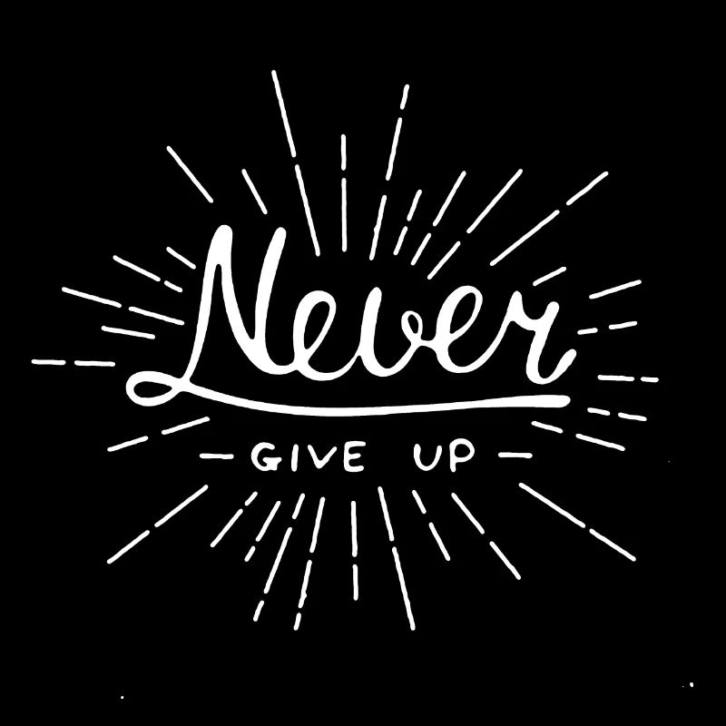 never give up