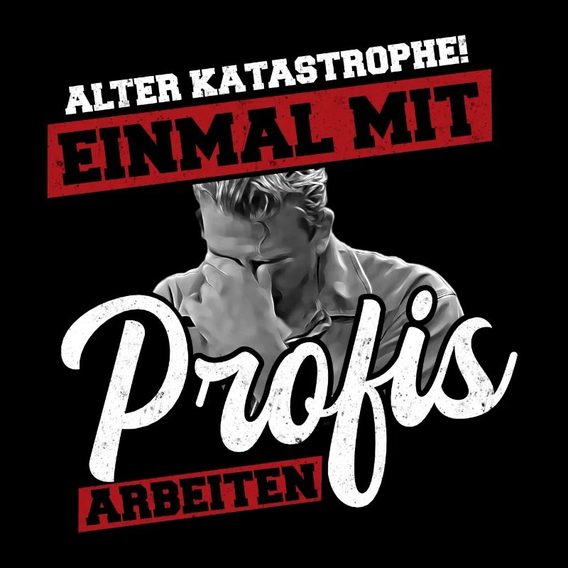 Alter Katastrophe Einmal mit Profis Arbeiten Shirt