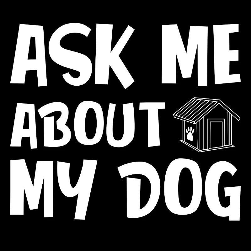 Ask me about my Dog