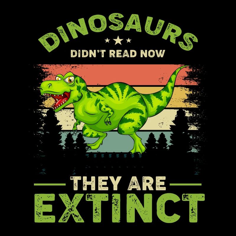 Dinosaurs Didnt Read Now They Are Extinct