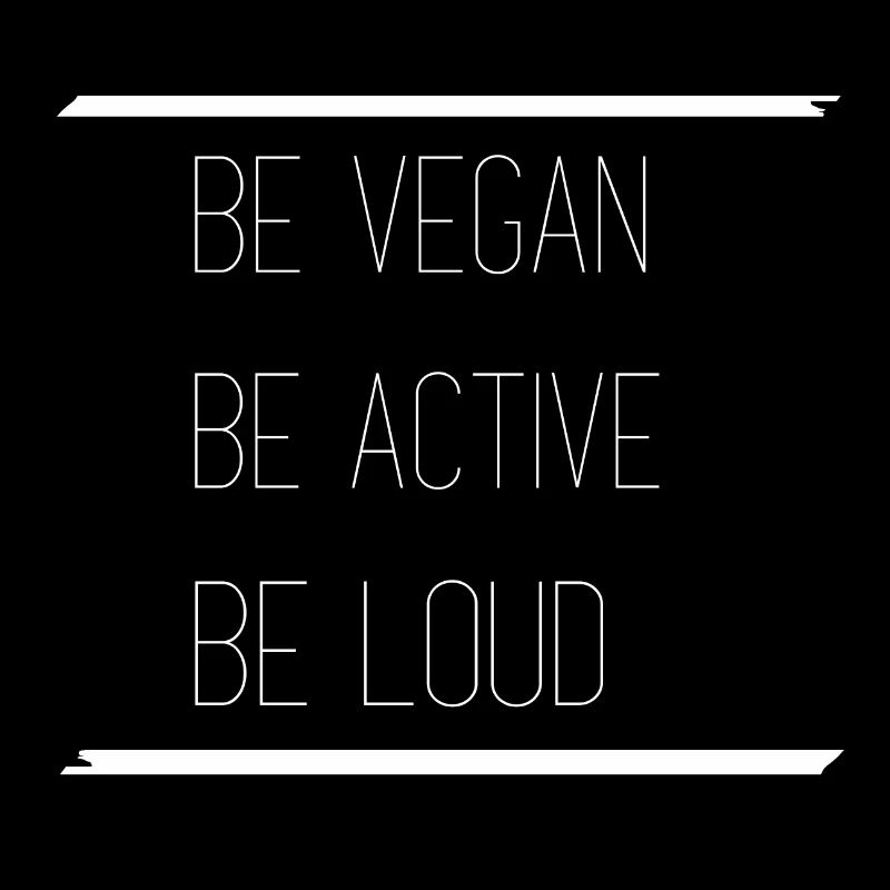 Be vegan be active be loud