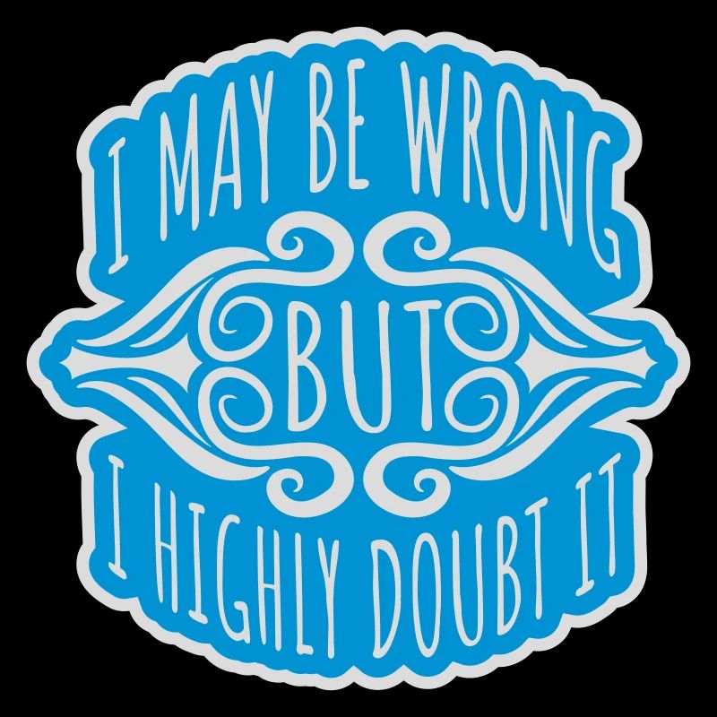 I may be wrong