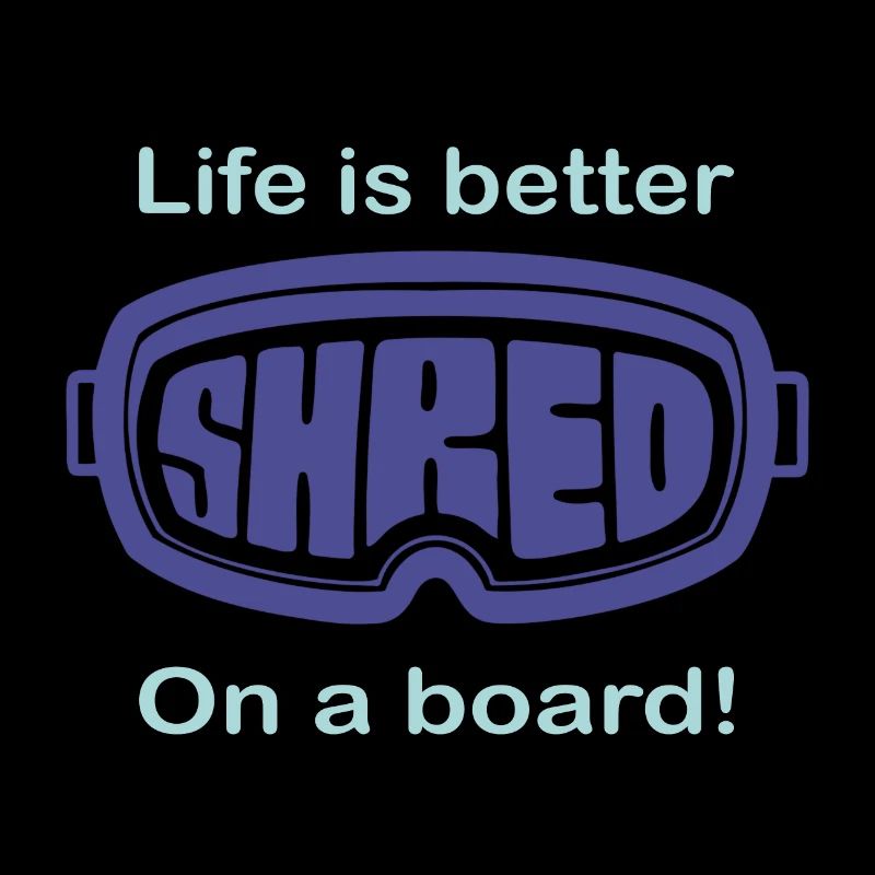 Snowboard - Life is better on a board