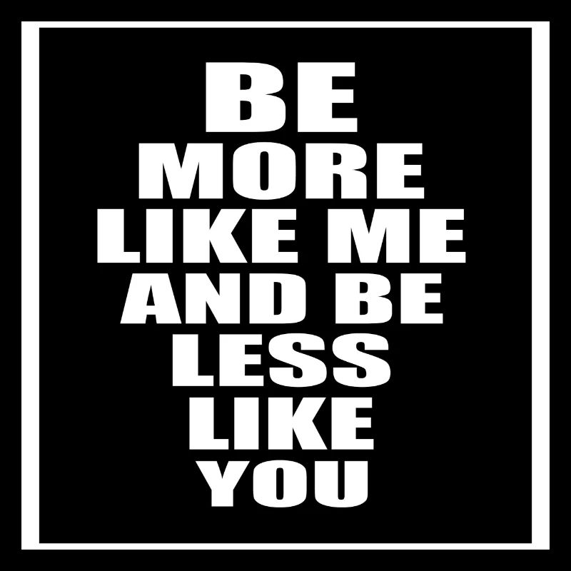 Soyez plus comme moi et soyez moins comme vous