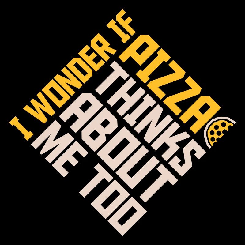 pizza thinks about me