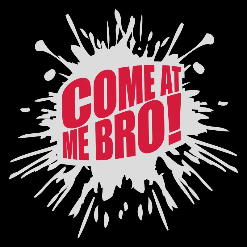 come at me bro