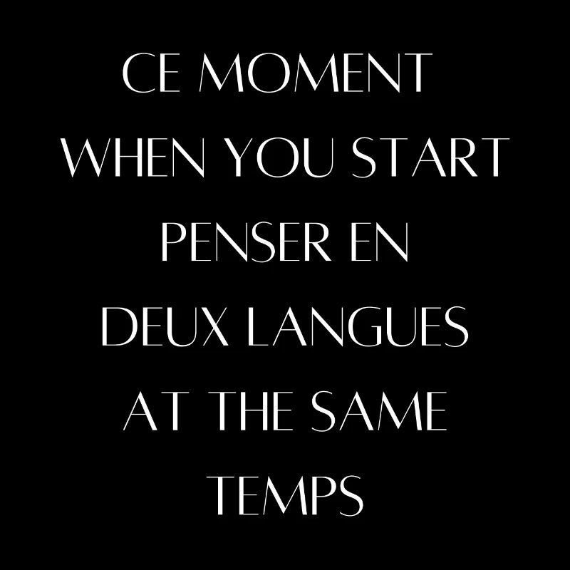 Ce moment when you start penser en deux langues