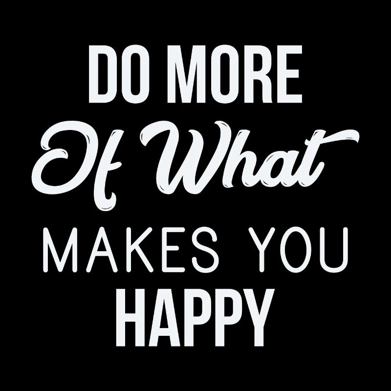 Faites plus de ce qui vous rend heureux