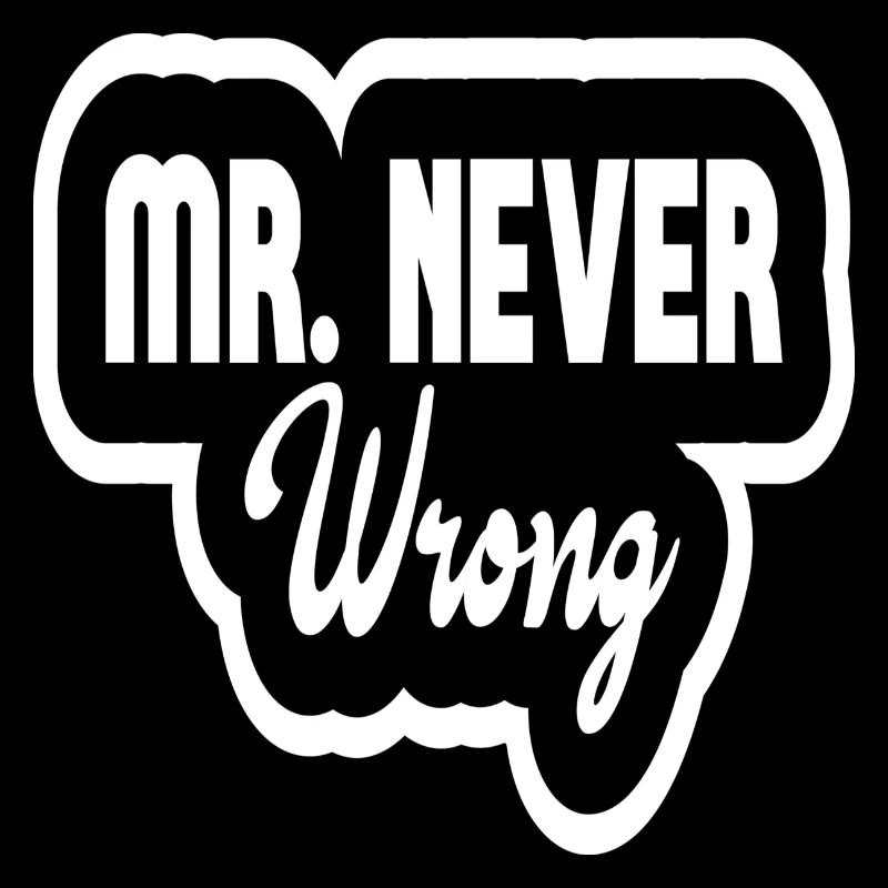 Mr Never Wrong
