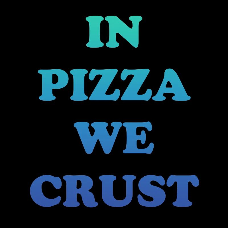 In Pizza we crust