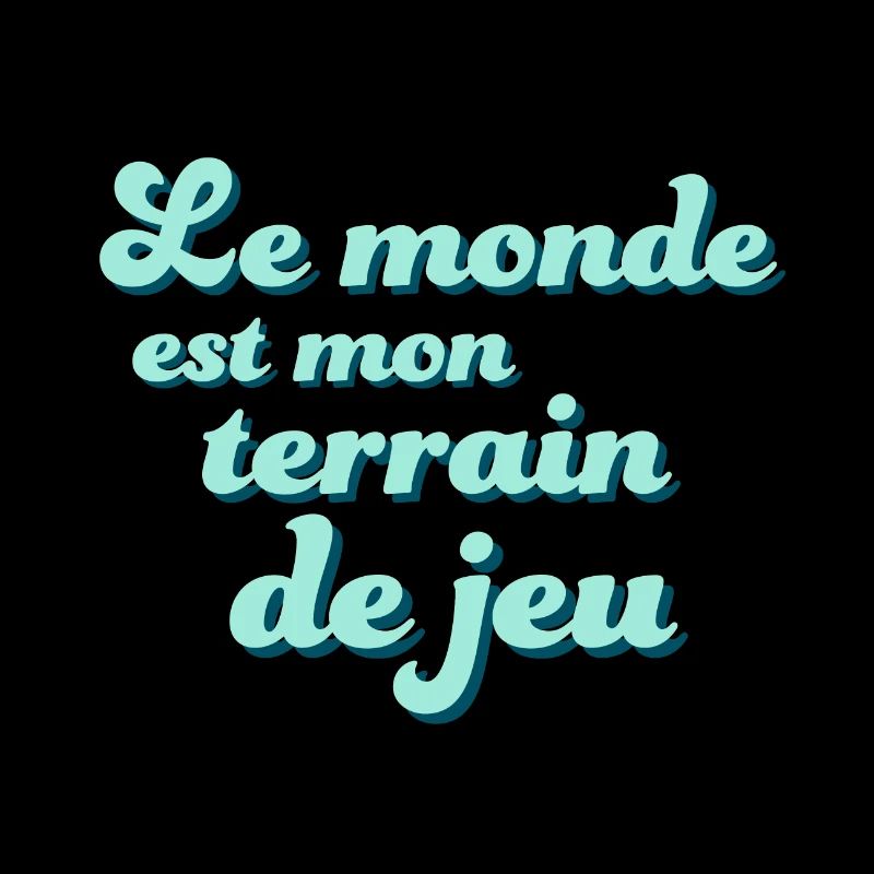 Le monde est mon terrain de jeu