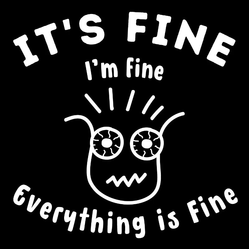 "It's fine" everything is fine original gift idea