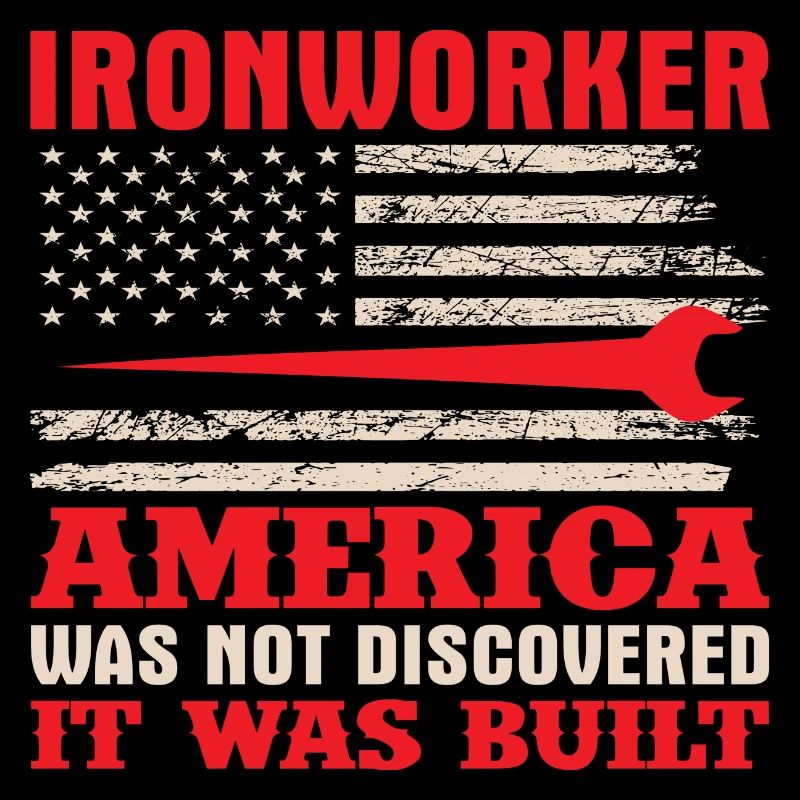 Ironworker America was not Discovered it was Built