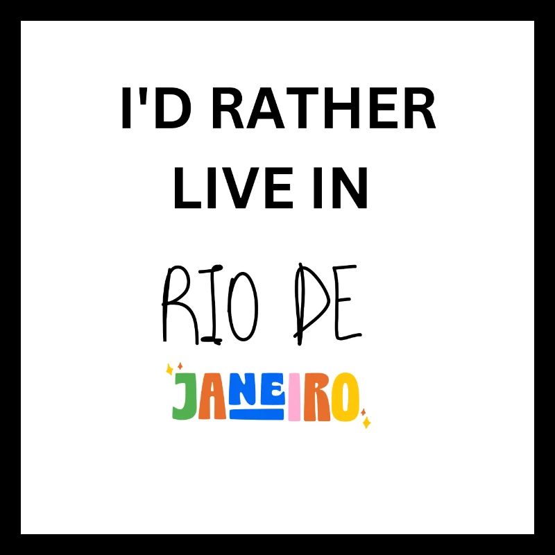 I'D RATHER LIVE IN RIO DE JANEIRO