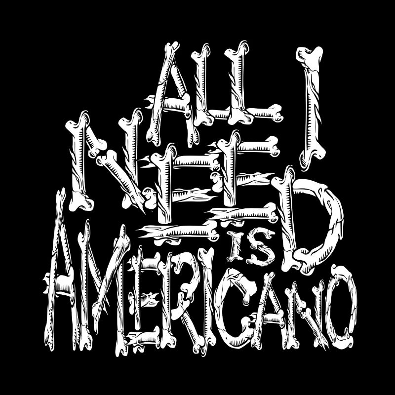 All i need is americano bones typography halloween