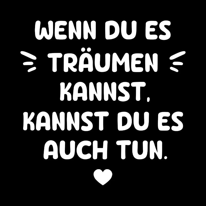 WENN DU ES TRÄUMEN KANNST KANNST DU ES AUCH TUN