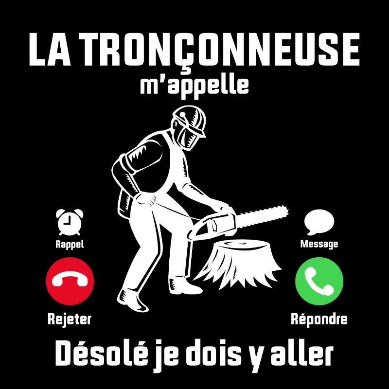 la tronçonneuse m'appelle désolé je dois y aller