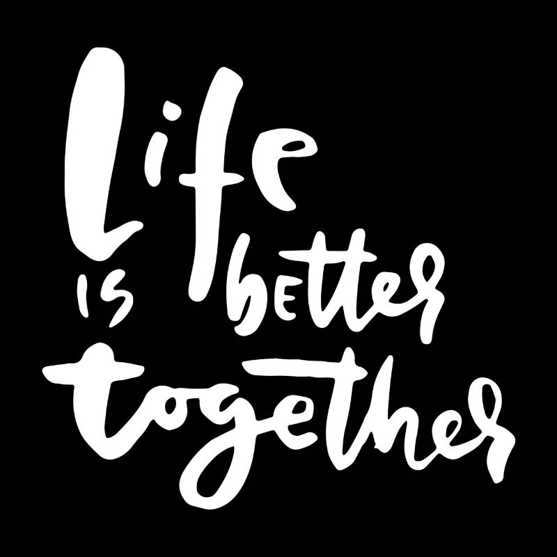 Life Is Better Together