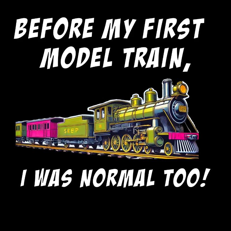 Before my first model train, I was normal too!
