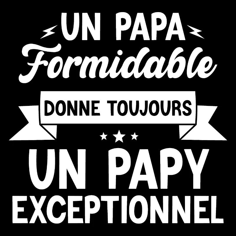 Papa Formidable Donne Toujours Papy Exceptionnel
