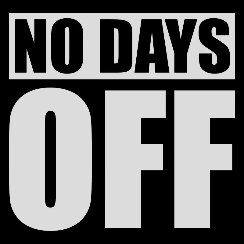 no days off quote