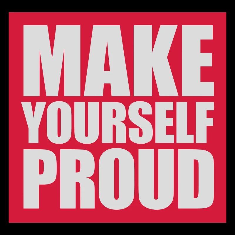 make yourself proud Zitat