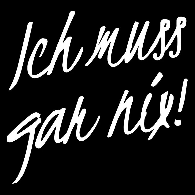 Ich muss gar nix Spruch Geschenk