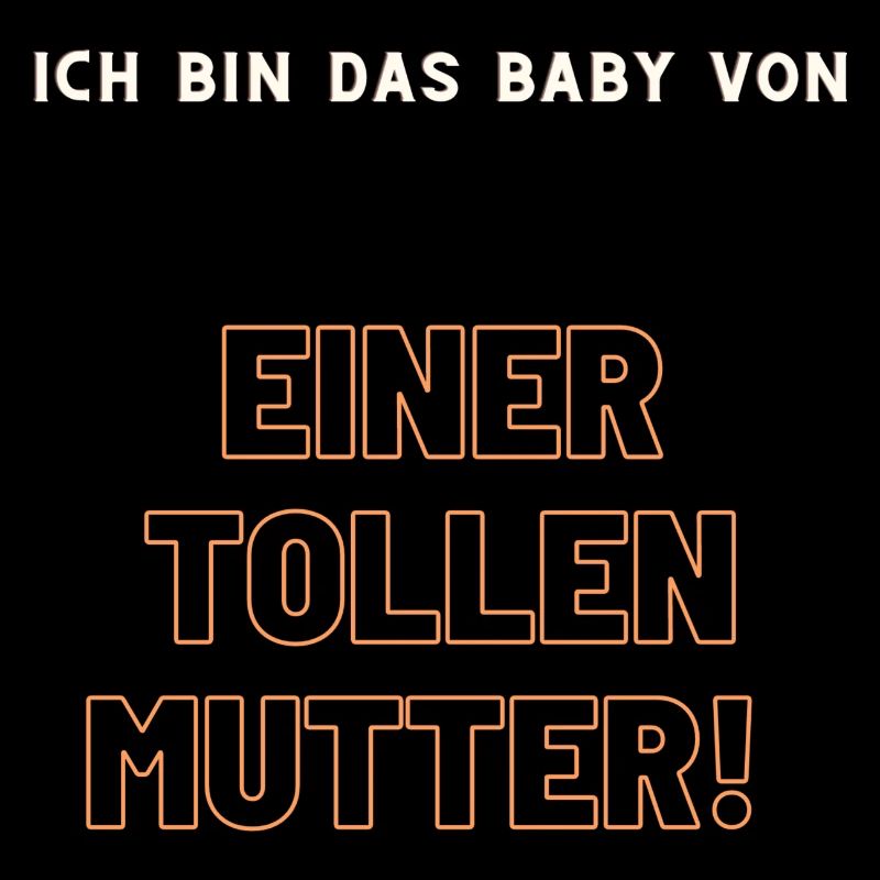 ich bin das baby von einer tollen Mutter!